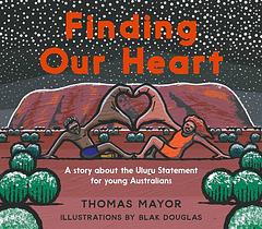 Finding our Heart Book - A childrens book about the Uluru Statement from the Heart’When we all came together at Uluru, we invited all Australian people to accept our voice and culture as a gift.’Can you help us find the heart of the nation?A book about understanding Australia’s past, so we can have a shared future.Thomas Mayor is a Torres Strait Islander man born on Larrakia country in Darwin. As an Islander growing up on the mainland, he learned to hunt traditional foods with his...
